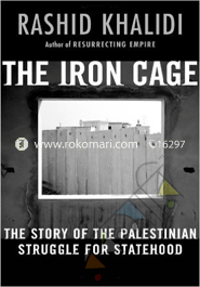 The Iron - Cage : The Story of the Palestinian Struggle for Statehood 