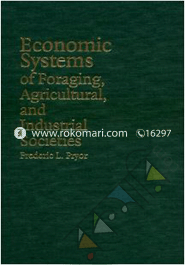 Economics Systems of Foraging, Agricultural, and Industrial Societies