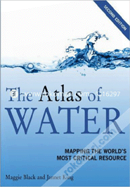 The Atlas of Water : Mapping the World's Most Critical Resources 