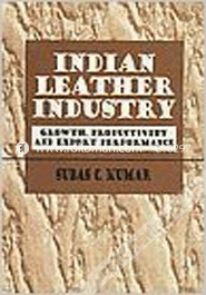 Indian Leather Industry : Growth, Productivity and Export Performance 