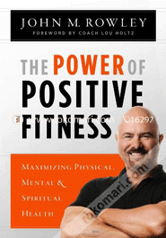 The Power Of Positive Fitness: Maximizing Physical, Mental 