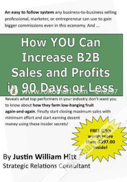 How You Can Increase B2B Sales And Profits In 90-Days Or Less: Gets You More Profits With Fewer Resources Is Less Time 