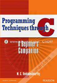 Programming Techniques Through C : A Beginners Companion 