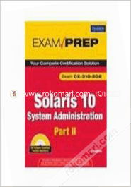 Solaris 10 System Administration Exam Preparation : Exam CX-310-202 Part II