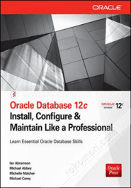 Oracle Database 12C : Install, Configure And Maintain Like A Professional