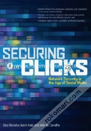 Securing The Clicks: Network Security In The Age Of Social Media 