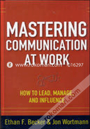 Mastering Communication At Work : How To Lead, Manage And Influence (Paperback)