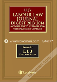 Labour Law Journal Digest 2013-2014 October 2013 To September 2014 (With Equivalent Citations) 
