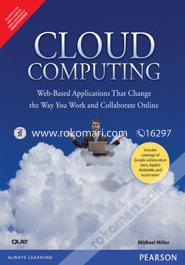 Cloud Computing : Web-Based Applications That Change the Way You Work and Collaborate Online 