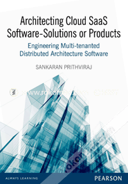 Architecting Cloud SaaS Software - Solutions or Products : Engineering Multi-tenanted Distributed Architecture Software image