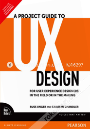 A Project Guide to UX Design : For user experience designers in the field or in the making 