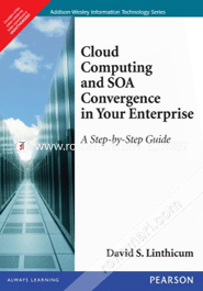 Cloud Computing and SOA Convergence in Your Enterprise : A Step-by-Step Guide