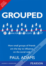 Grouped: How small groups of friends are the key to influence on the social web (Paperback)
