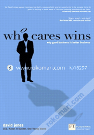 Who Cares Wins: Why good business is better business (Paperback)