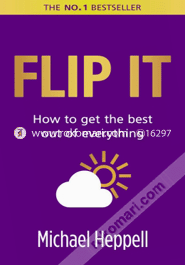 Flip It: How to Get the Best Out of Everything 