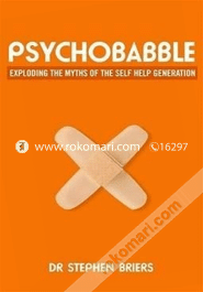 Psychobabble:Exploding the Myths of the Self Help Generation 