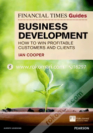 Financial Times Guide to Business Development: How to Win Profitable Customers and Clients (Paperback)