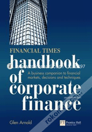 Financial Times Handbook of Corporate Finance: A Business Companion to Financial Markets, Decisions & Techniques (Paperback)