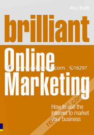 Brilliant Online Marketing: How to Use the Internet to Market Your Business (Paperback)
