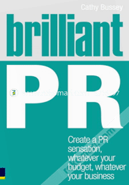 Brilliant PR : Create a PR sensation, whatever your budget, whatever your business (Paperback)