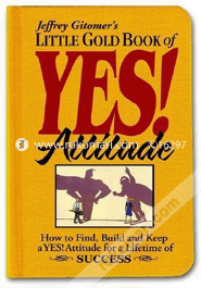 Jeffrey Gitomer's Little Gold Book of Yes! Attitude 