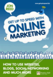 Get Up To Speed with Online Marketing : How to use websites, blogs, social networking and much more 