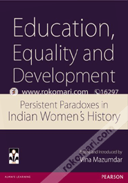 Education, Equality and Development : Persistent Paradoxes in Indian Women's History (Paperback)
