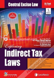 Exploring Indirect Tax Laws - Central Excise Law, Customs Law and Service Tax - Vol. 3: Central Excise Law, Customs Law with Foreign Trade Policy ... Tax and Common Topics under Indirect Tax Laws (Paperback)