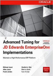 Advanced Tuning for JD Edwards EnterpriseOne Implementations : Maintain a High-Performance ERP Platform (Paperback)