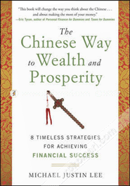 The Chinese Way To Wealth And Prosperity: 8 Timeless Strategies For Achieving Financial Success 