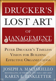 Druckers Lost Art Of Management : Peter Drucker'S Timeless Vision For Building Effective Organizations 
