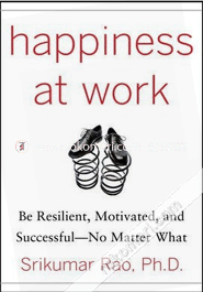 Happiness At Work : Be Resilient, Motivated And Successful - No Matter What 