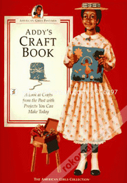 Addy's Craft Book: A Look at Crafts from the Past with Projects You Can Make Today 