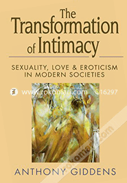 The Transformation of Intimacy: Sexuality, Love, and Eroticism in Modern Societies(Paperback)