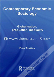 Contemporary Economic Sociology: (Globalisation, Production, Inequality) (Paperback)