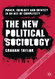 The New Political Sociology: Power, Ideology and Identity in an Age of Complexity (Paperback)
