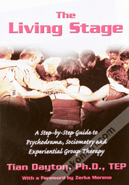 The Living Stage: A Step-By-Step Guide to Psychodrama, Sociometry and Experiential Group Therapy (Paperback)