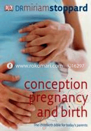 Conception Pregnancy and Birth (The Childbirth bible for Today's Parents) 