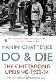 Do & Die (the Chittagong Uprising 1930-34)