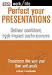 Perfect your Presentations (Deliver Confidrnt, high-Impact Performances)
