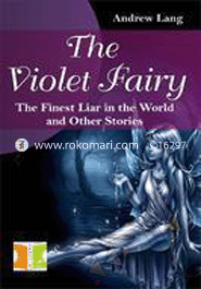 The Violet Fairy the Finest Liar in the World and Other Stories