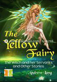 The Yellow Fairy: The Witch and Her Servants and Other Stories