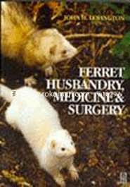 Ferret Husbandry, Medicine and Surgery-1st Edition