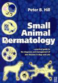 Small Animal Dermatology: A Practical Guide to Diagnosis and Management of Skin Diseases in Dogs and Cats 