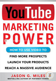 YouTube Marketing Power: How to Use Video to Find More Prospects, Launch Your Products and Reach a Massive Audience image