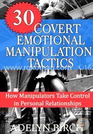 30 Covert Emotional Manipulation Tactics: How Manipulators Take Control in Personal Relationships image