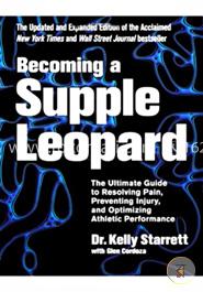 Becoming a Supple Leopard The Ultimate Guide to Resolving Pain, Preventing Injury, and Optimizing Athletic Performance image