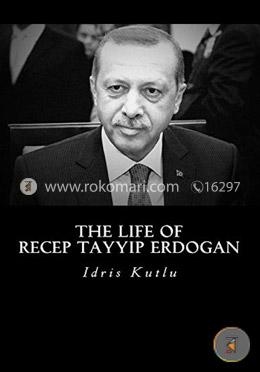 The Life of Recep Tayyip Erdogan