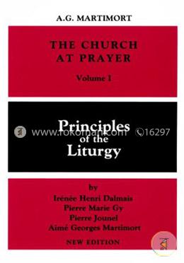 The Church at Prayer: Principles of the Liturgy Volume I: 001