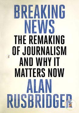 Breaking News: The Remaking of Journalism and Why It Matters Now image